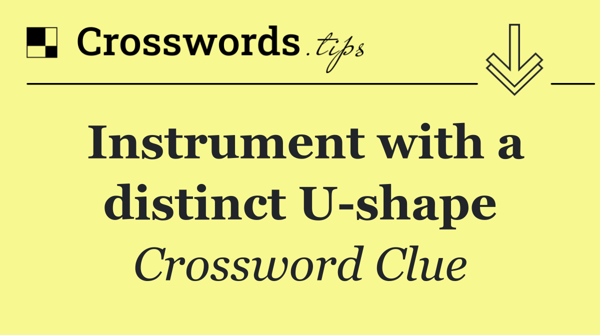 Instrument with a distinct U shape