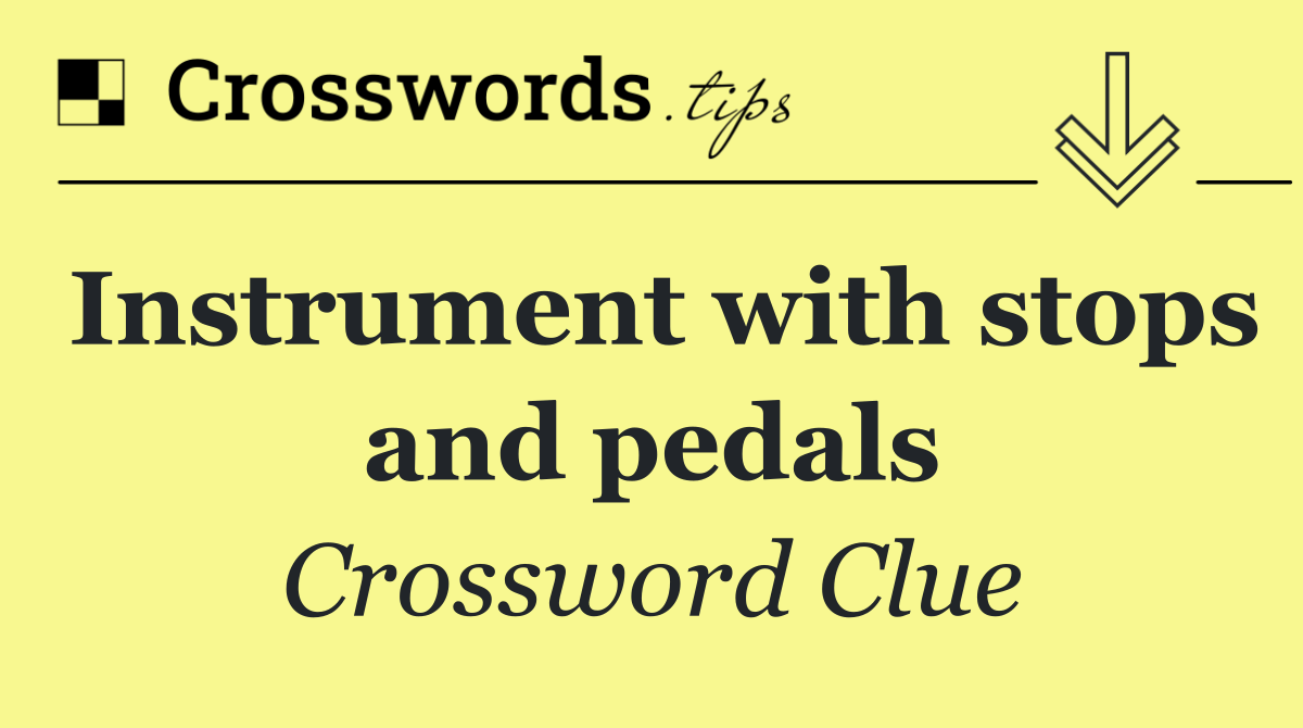 Instrument with stops and pedals