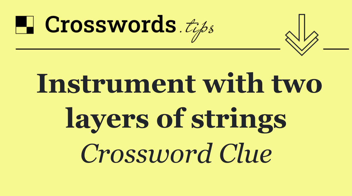 Instrument with two layers of strings