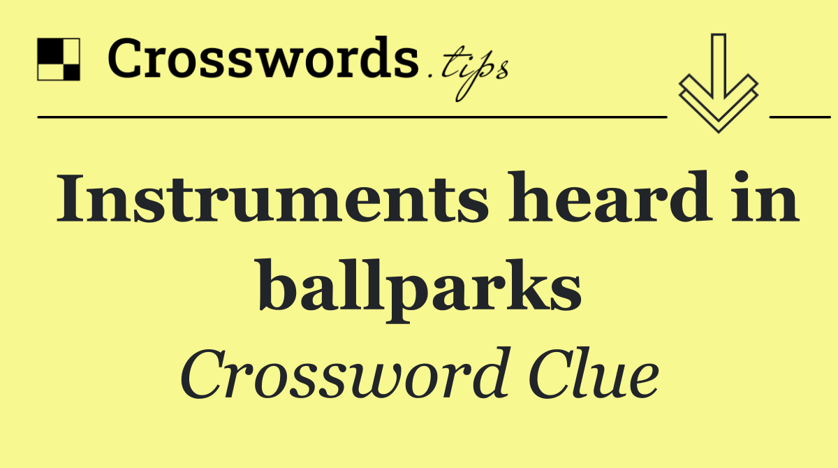 Instruments heard in ballparks