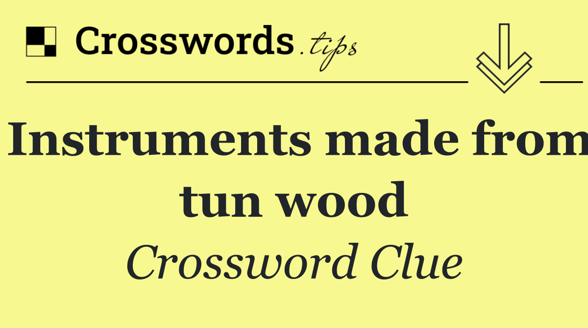 Instruments made from tun wood