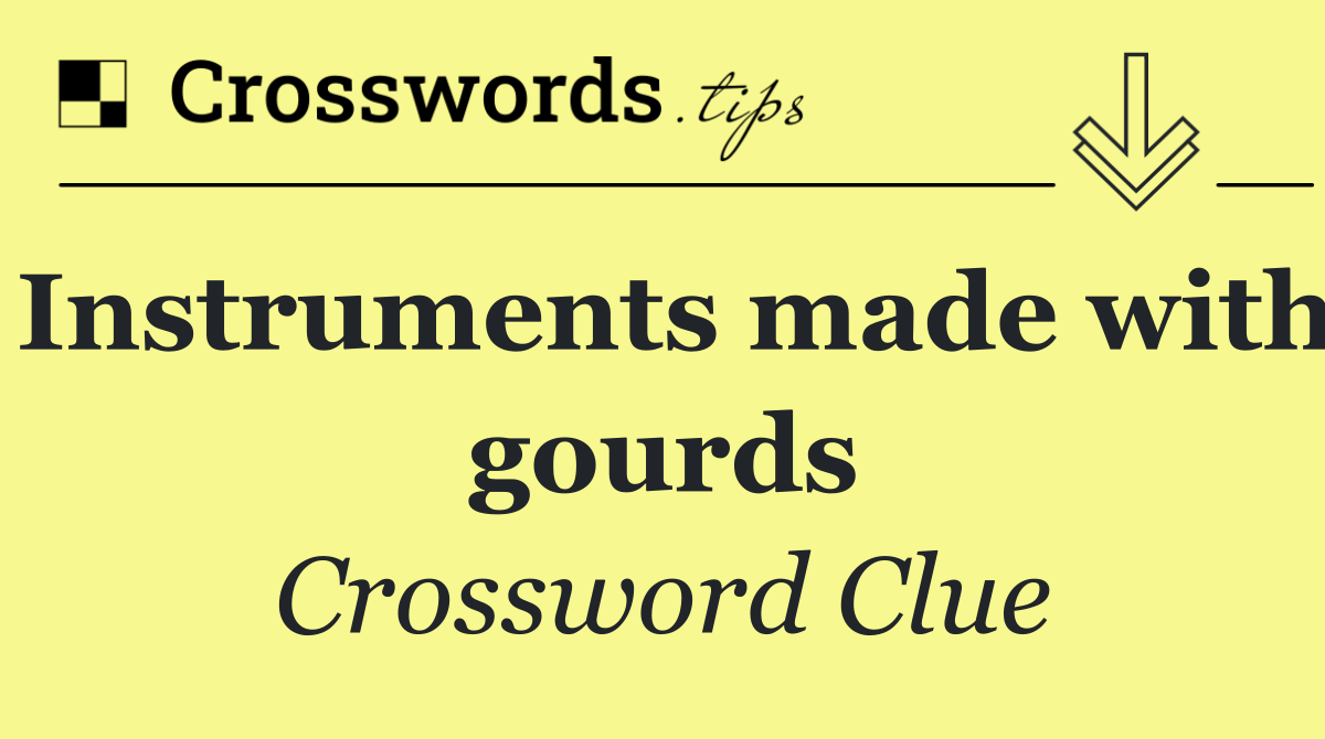 Instruments made with gourds