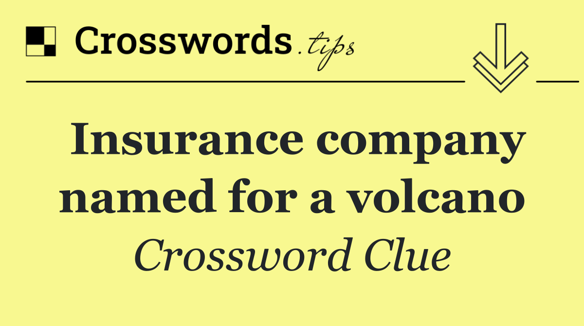 Insurance company named for a volcano
