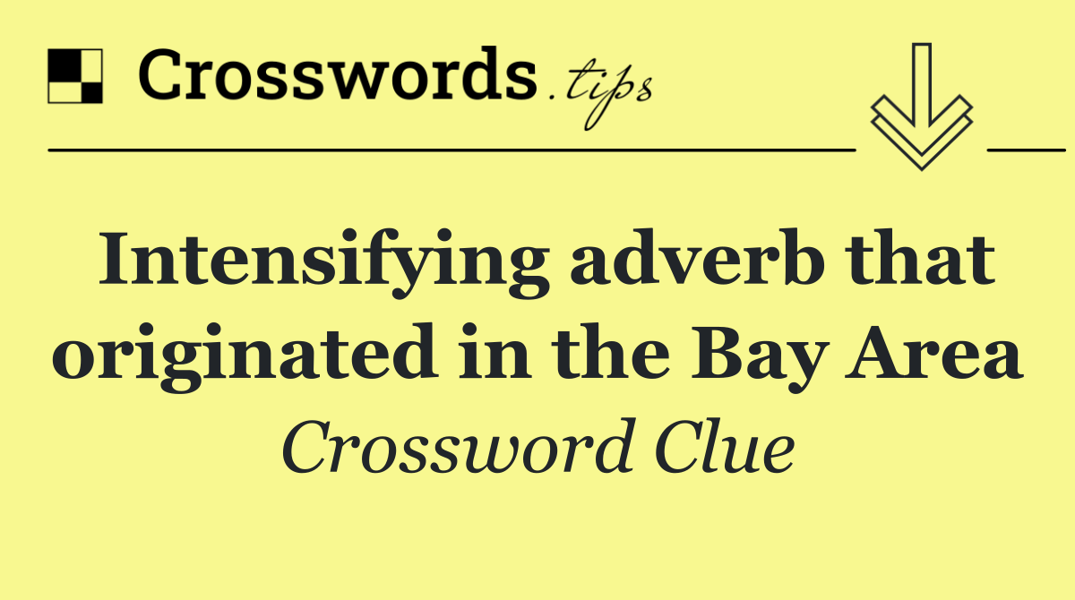 Intensifying adverb that originated in the Bay Area