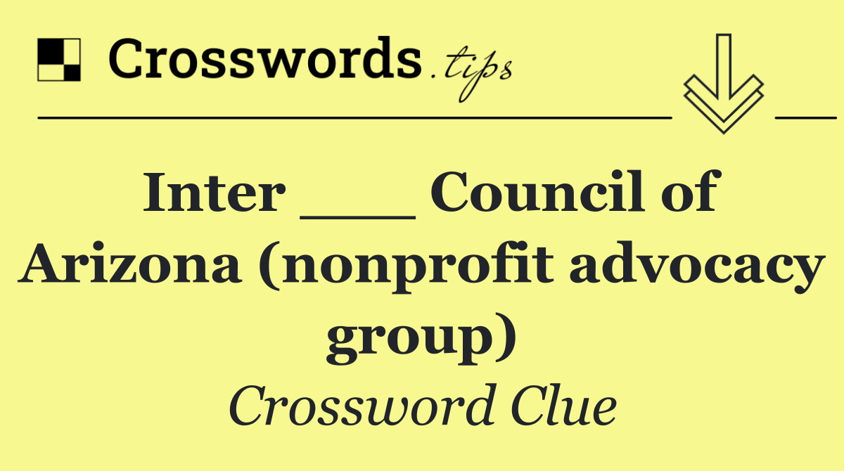 Inter ___ Council of Arizona (nonprofit advocacy group)