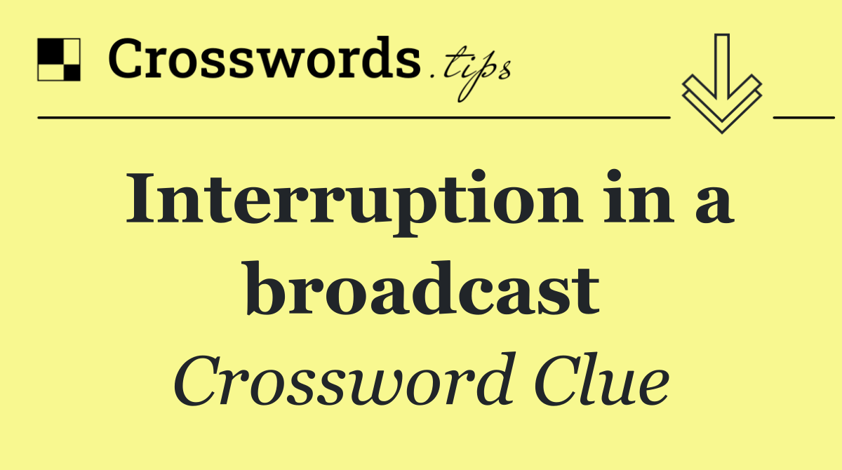 Interruption in a broadcast