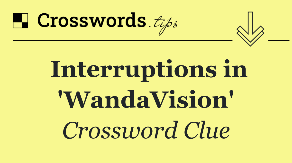 Interruptions in 'WandaVision'