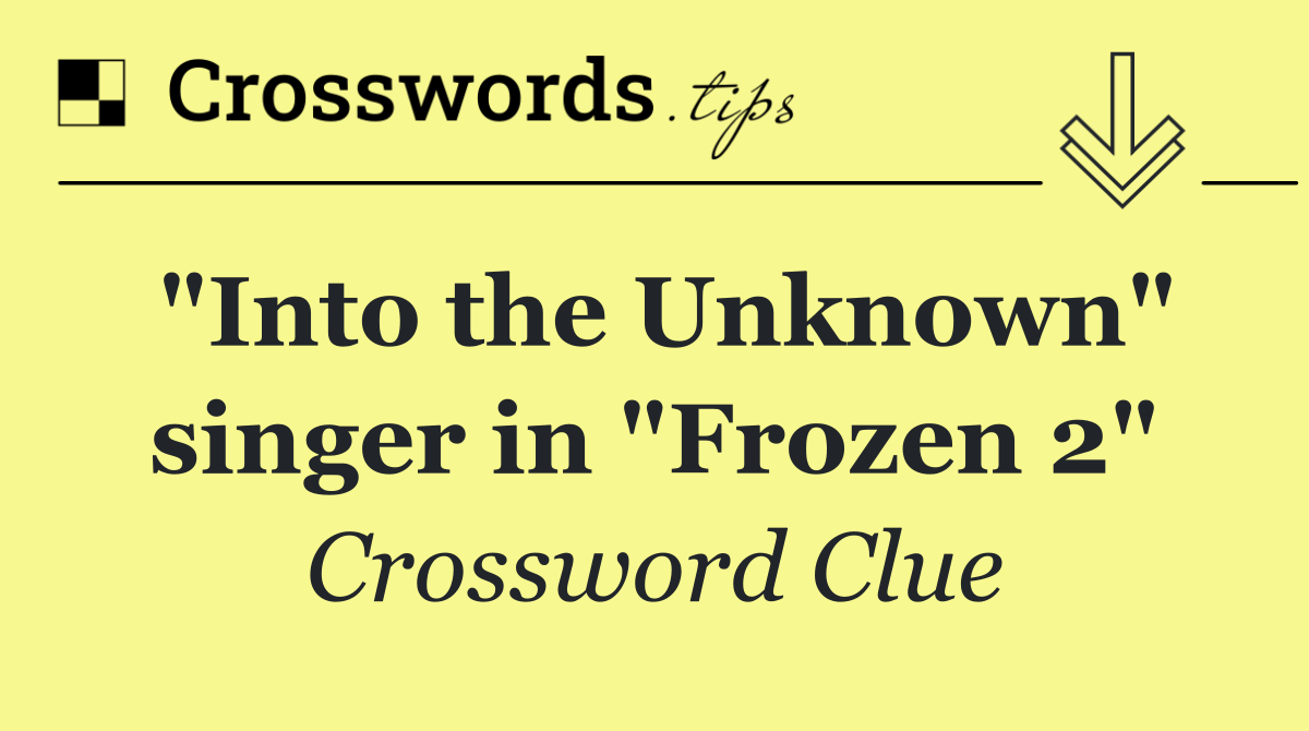 "Into the Unknown" singer in "Frozen 2"