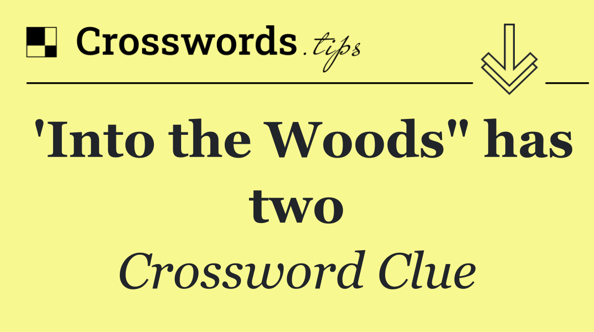 'Into the Woods" has two