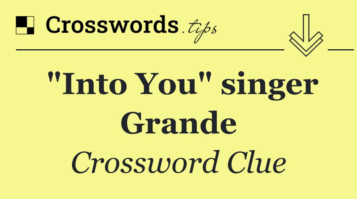 "Into You" singer Grande