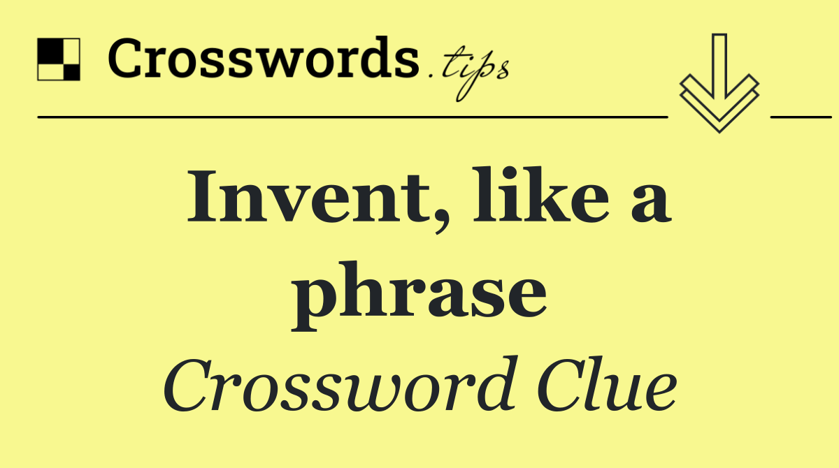 Invent, like a phrase