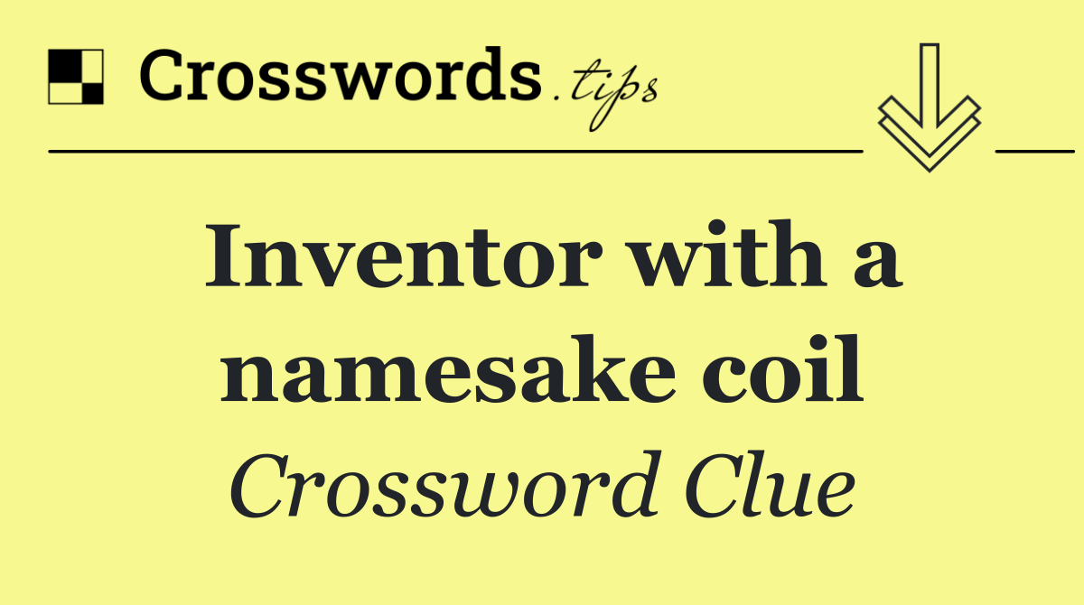 Inventor with a namesake coil