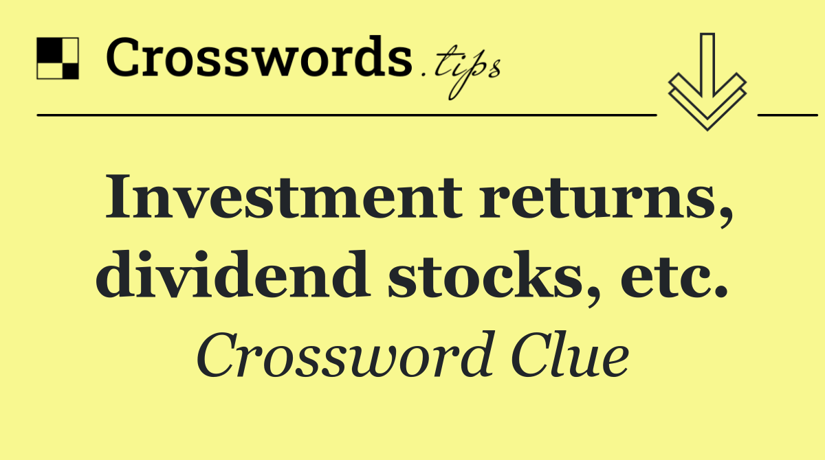 Investment returns, dividend stocks, etc.