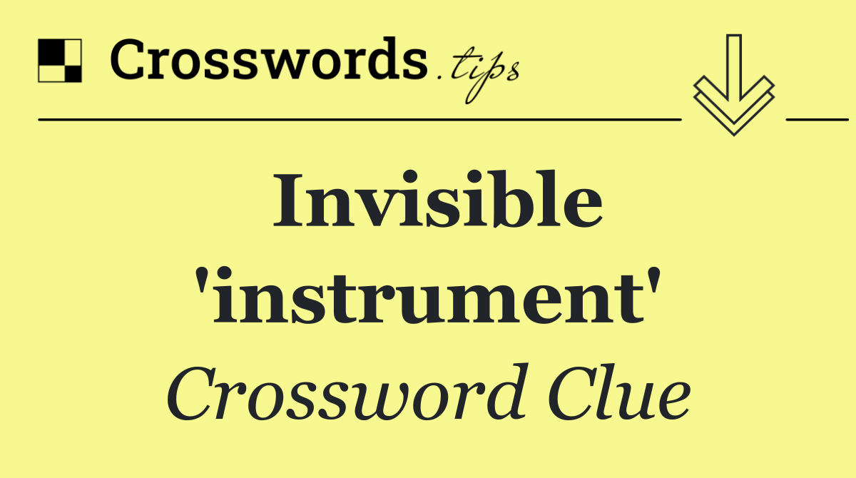 Invisible 'instrument'