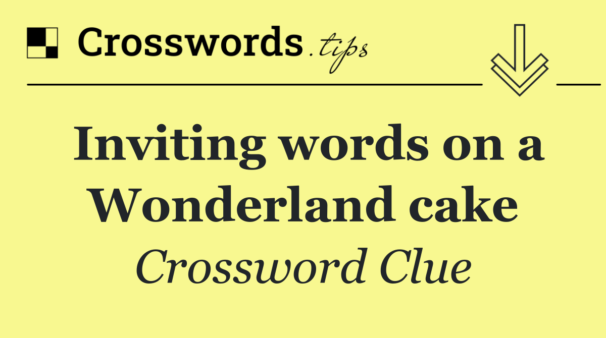 Inviting words on a Wonderland cake