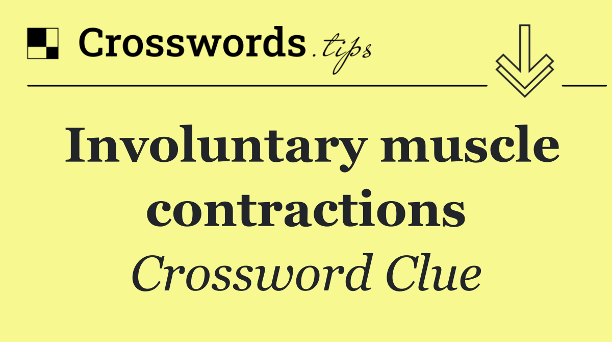 Involuntary muscle contractions