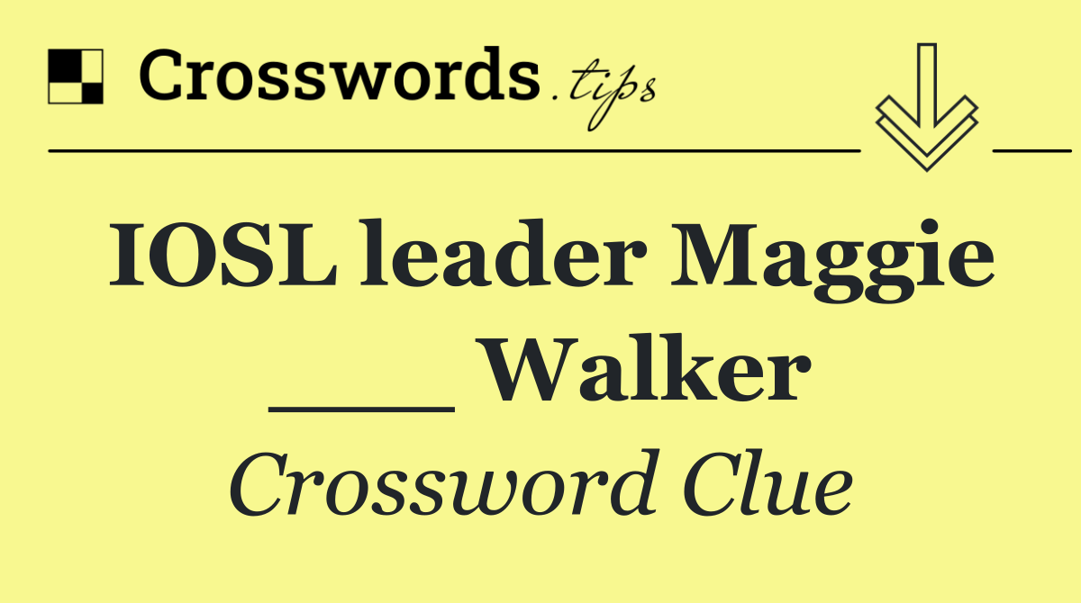 IOSL leader Maggie ___ Walker