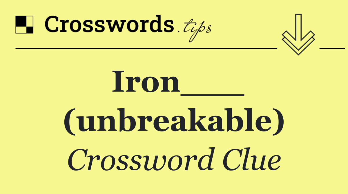 Iron___ (unbreakable)