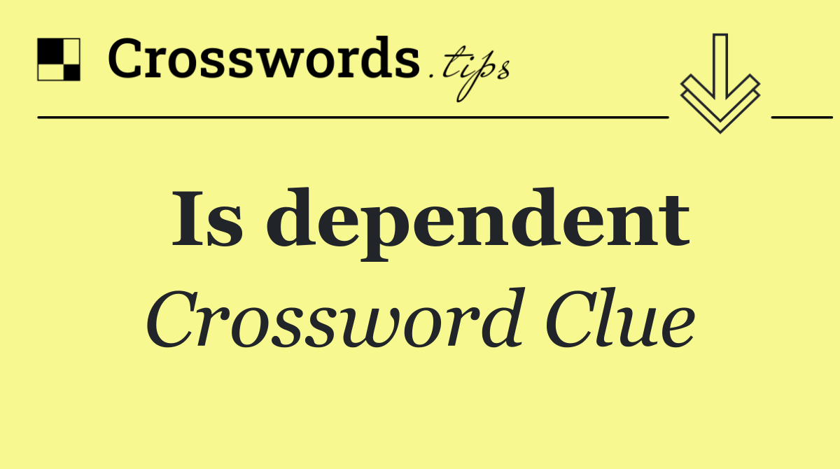 Is dependent