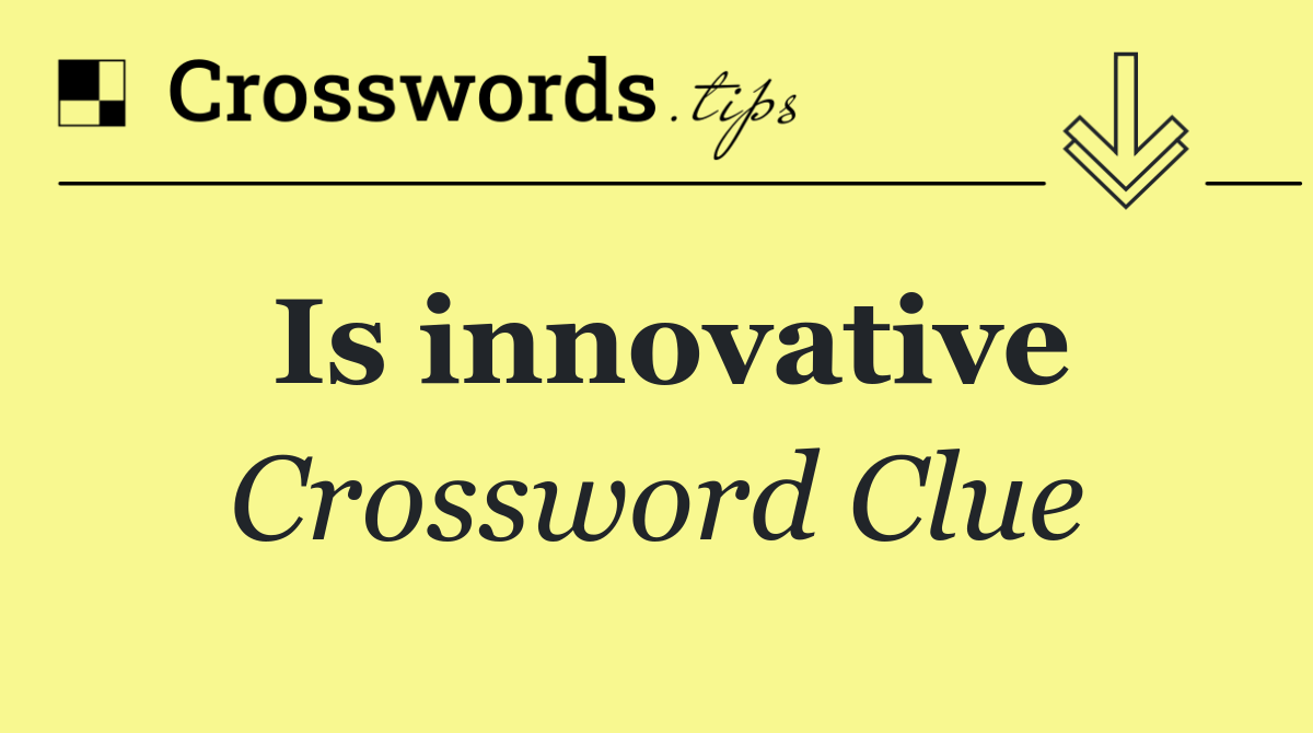 Is innovative