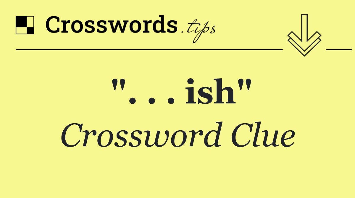 Ish Crossword Clue Answer September 30 2024