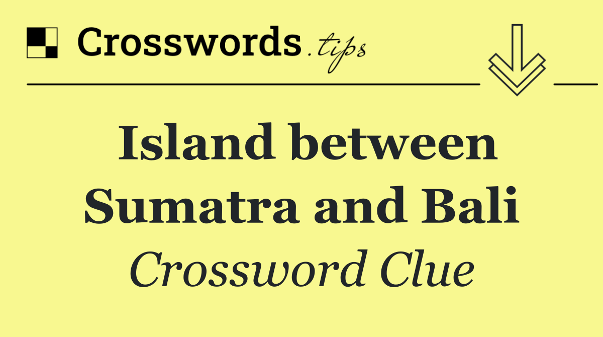 Island between Sumatra and Bali