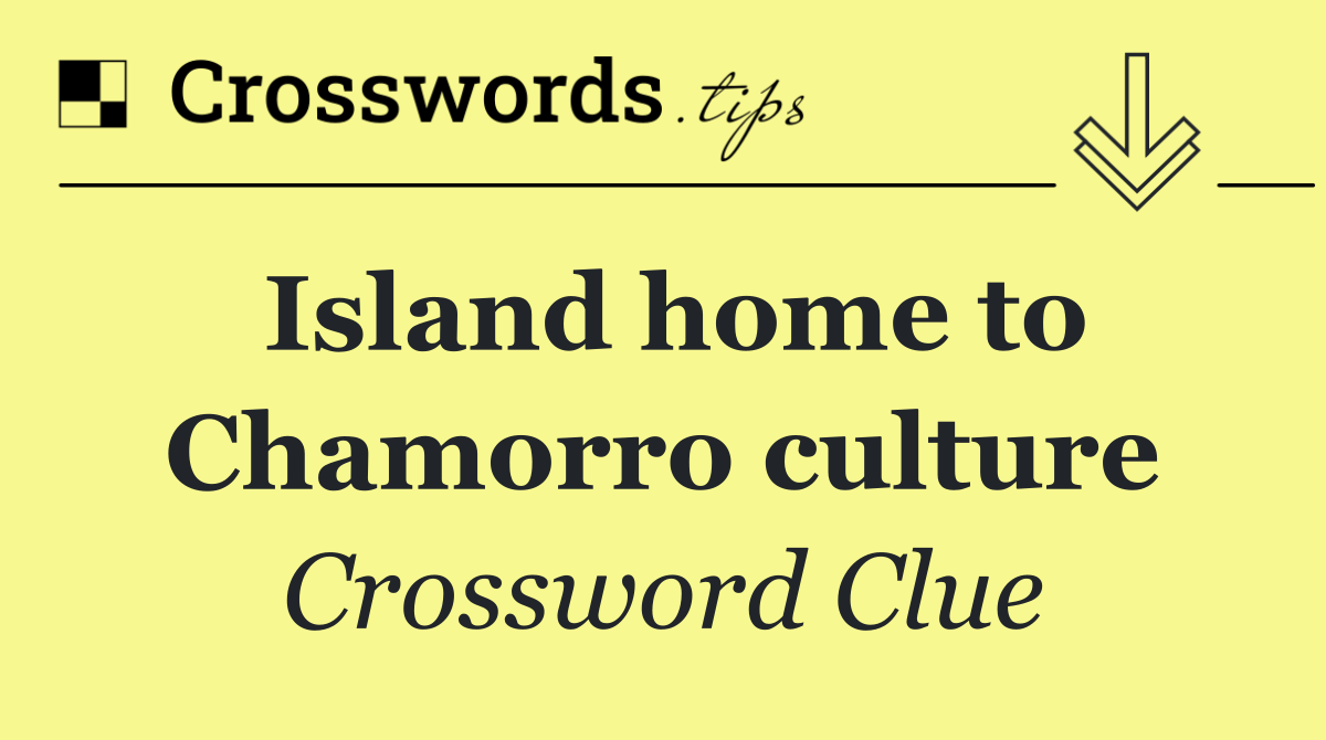 Island home to Chamorro culture