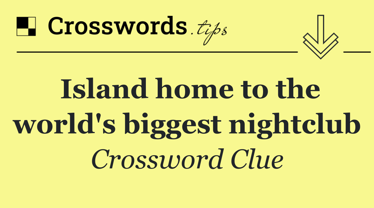 Island home to the world's biggest nightclub