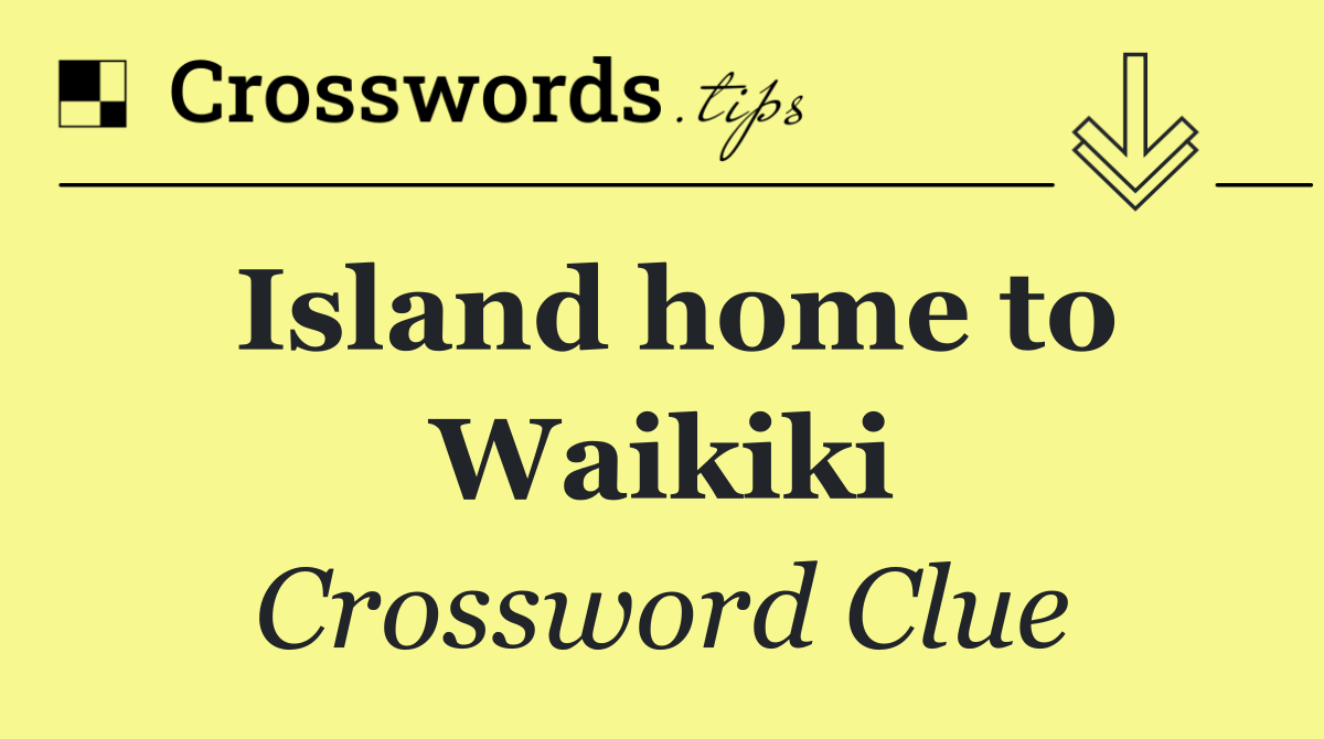 Island home to Waikiki