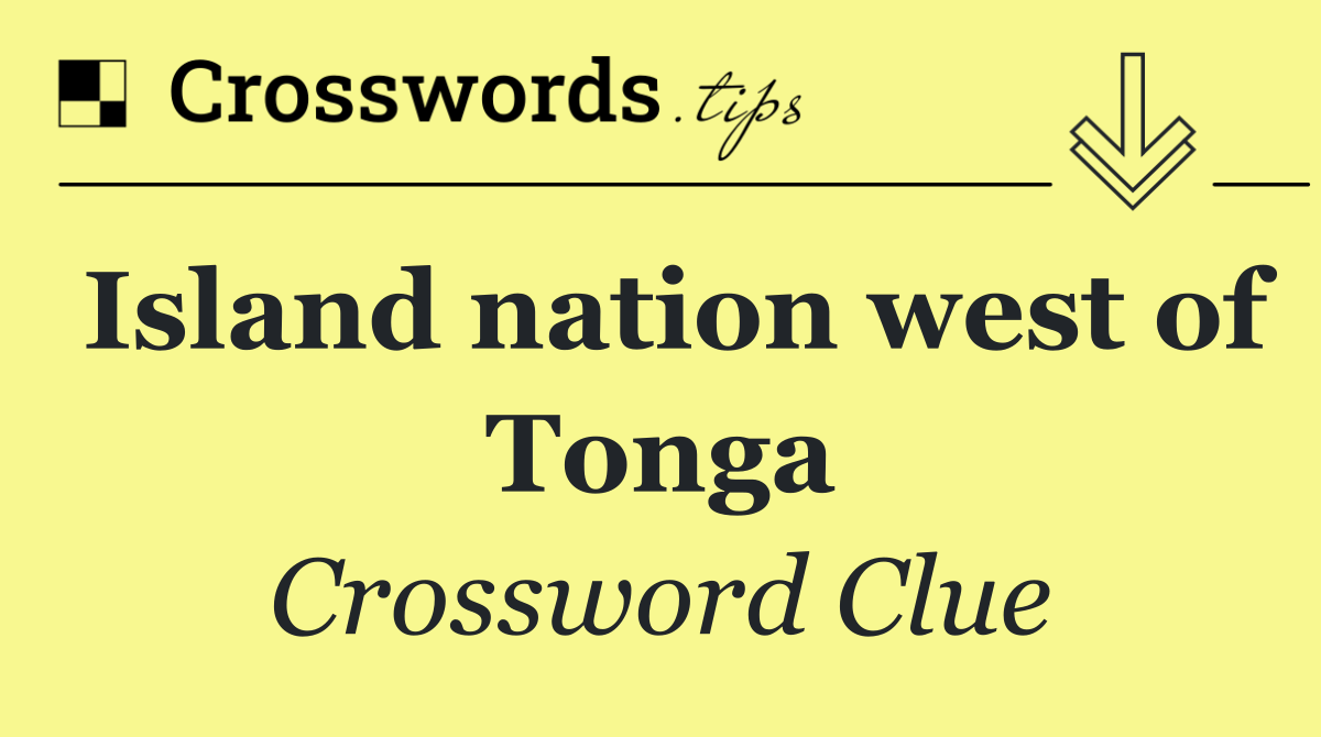 Island nation west of Tonga