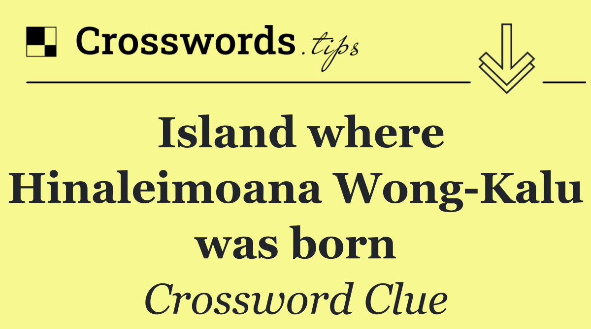 Island where Hinaleimoana Wong Kalu was born