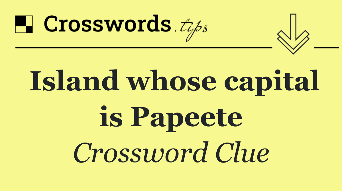 Island whose capital is Papeete