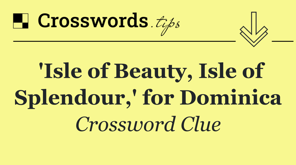 'Isle of Beauty, Isle of Splendour,' for Dominica