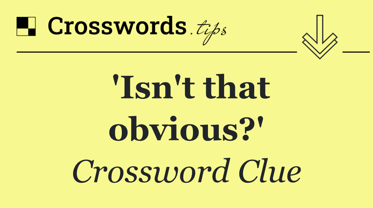 'Isn't that obvious?'