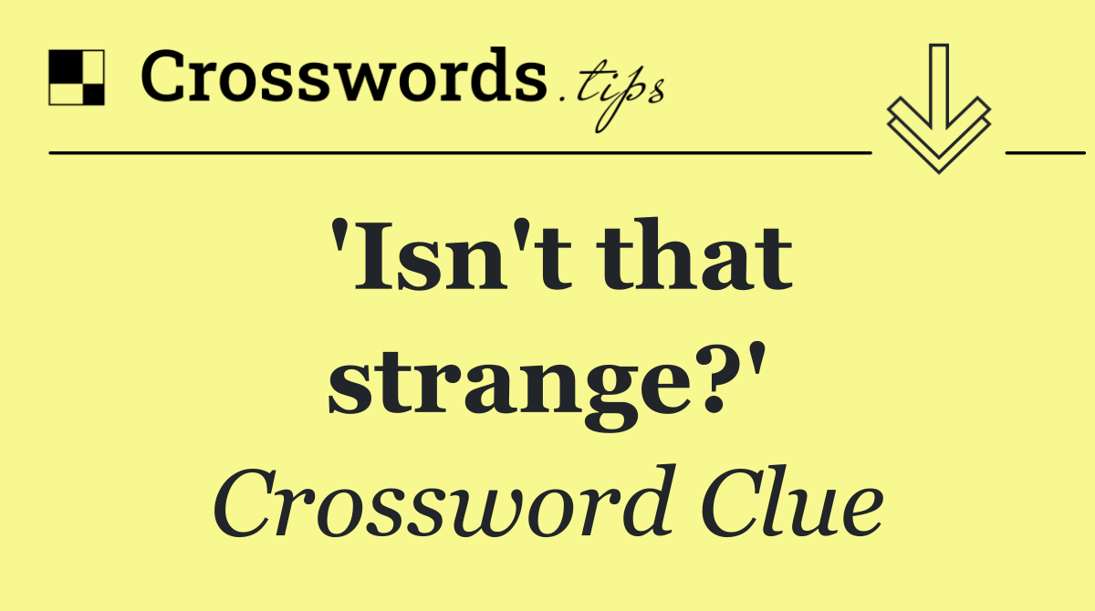 'Isn't that strange?'