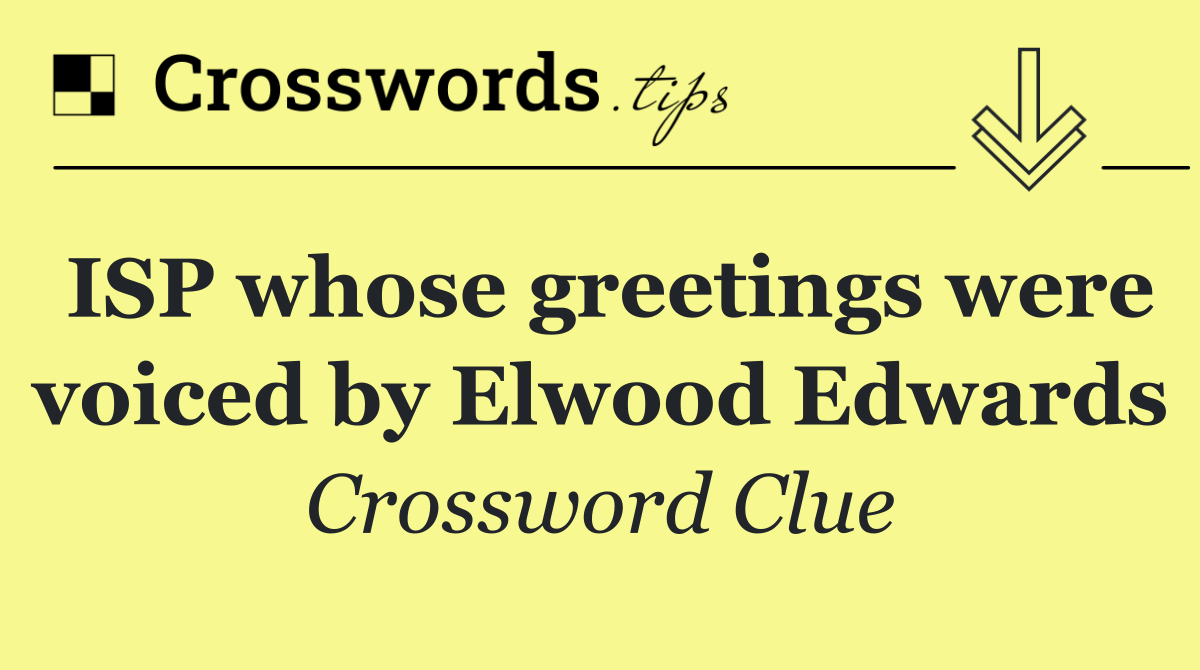 ISP whose greetings were voiced by Elwood Edwards