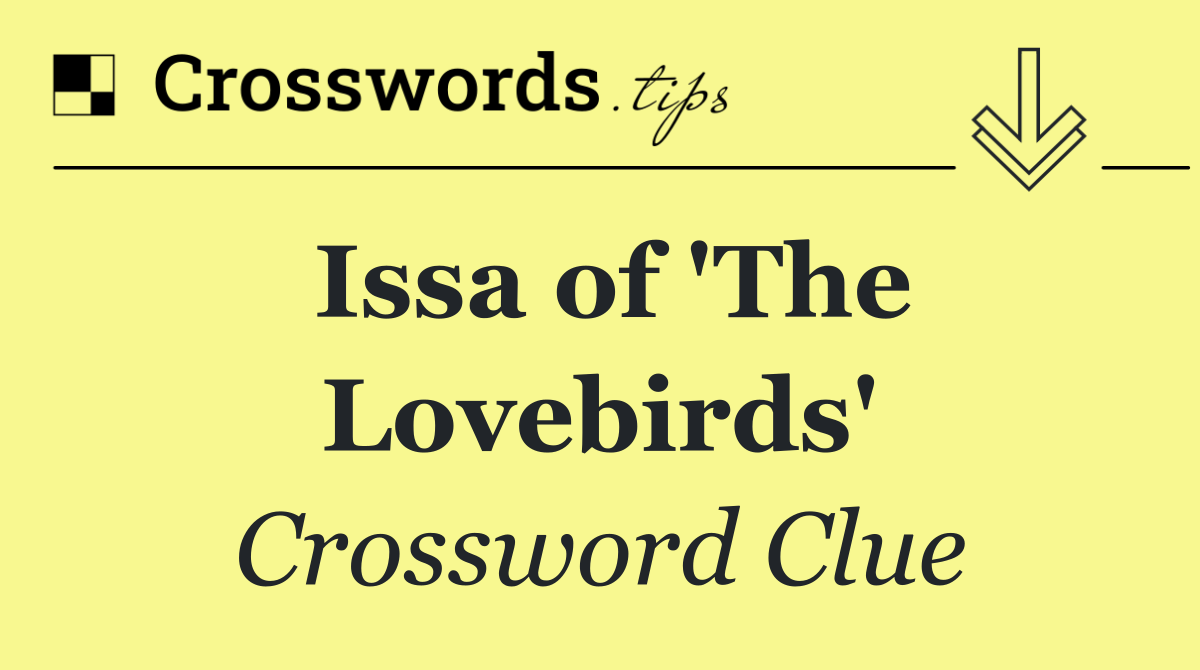 Issa of 'The Lovebirds'