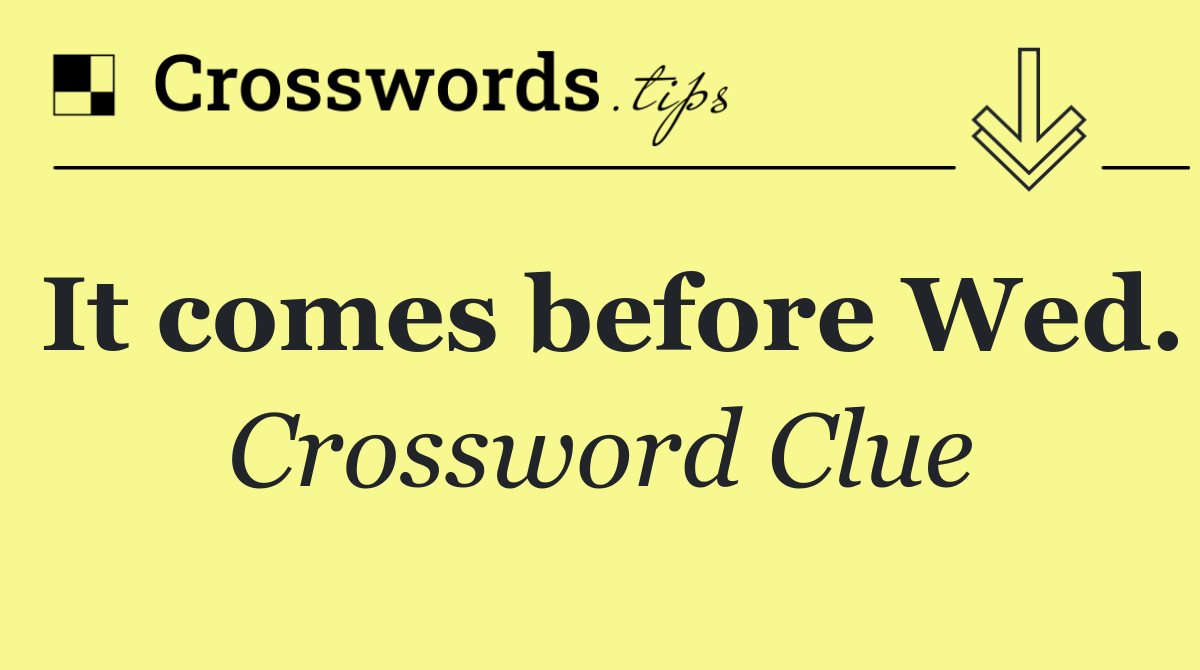 It comes before Wed.