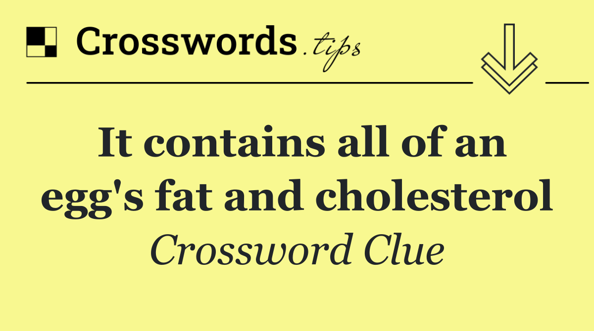 It contains all of an egg's fat and cholesterol