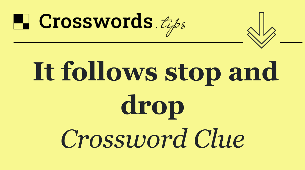 It follows stop and drop