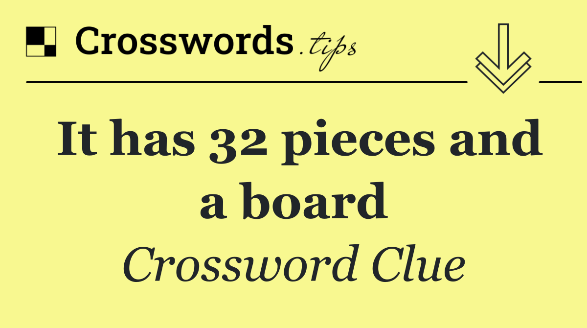 It has 32 pieces and a board