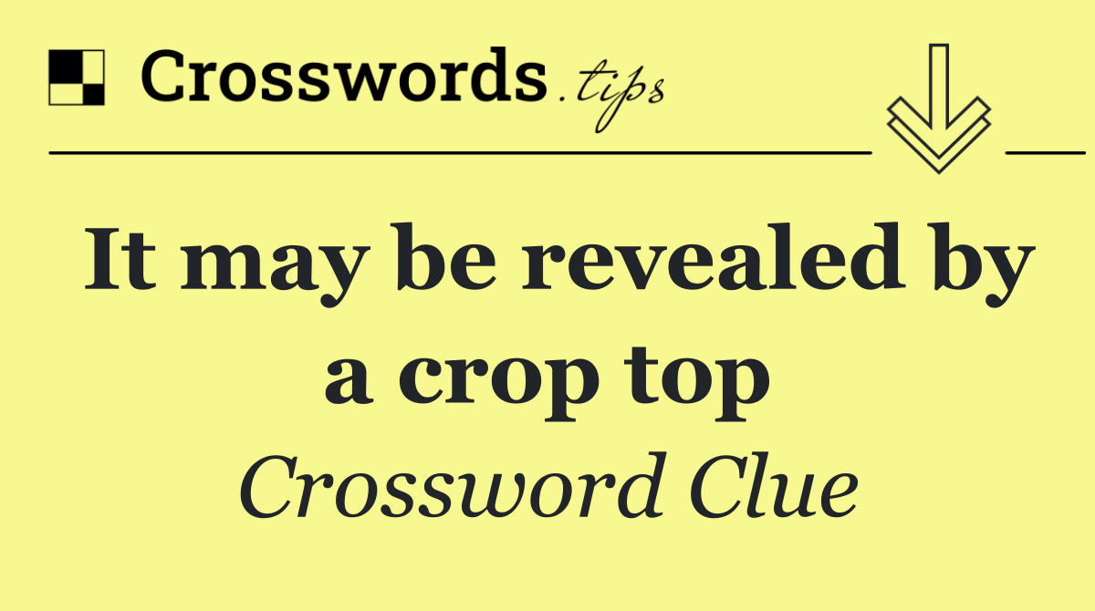 It may be revealed by a crop top