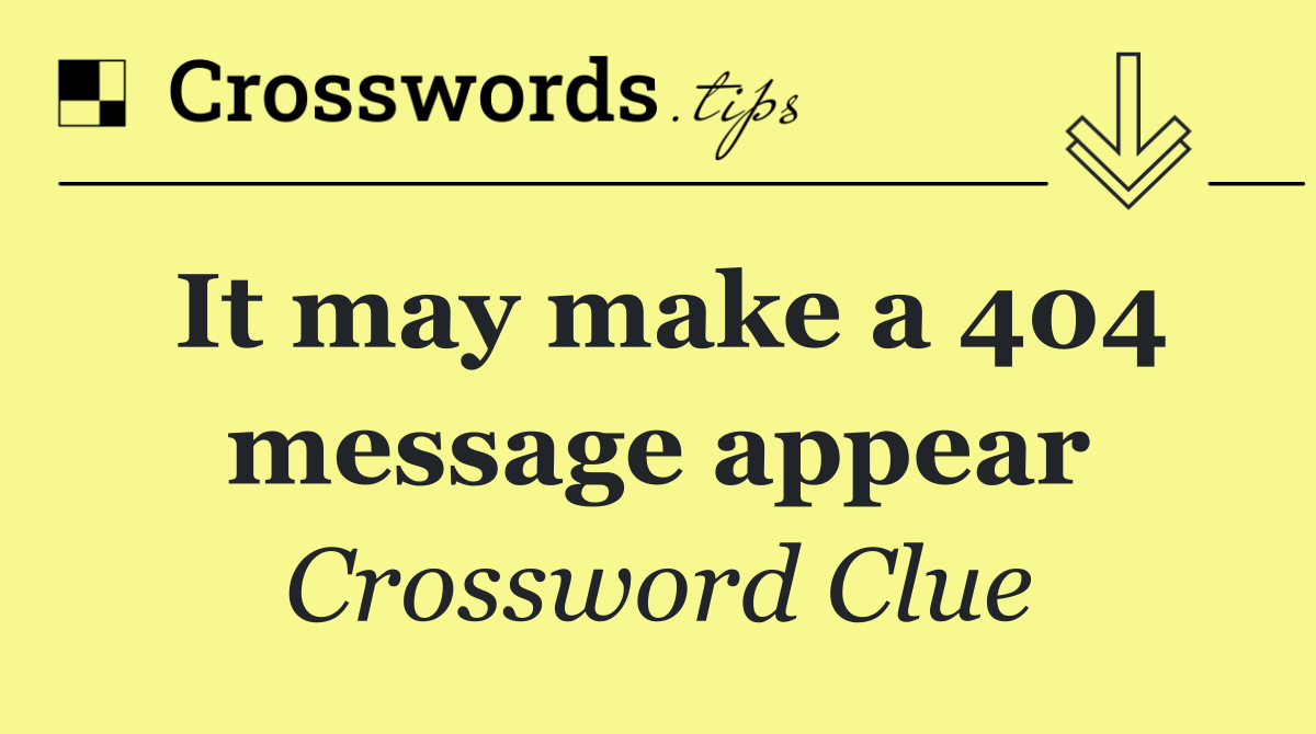 It may make a 404 message appear