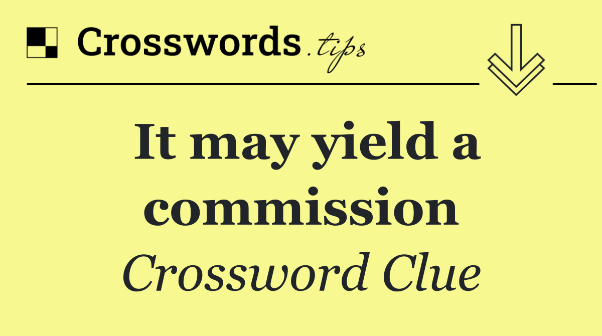 It may yield a commission