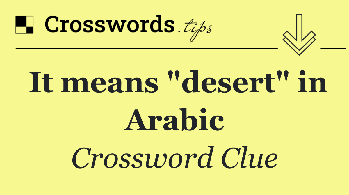 It means "desert" in Arabic