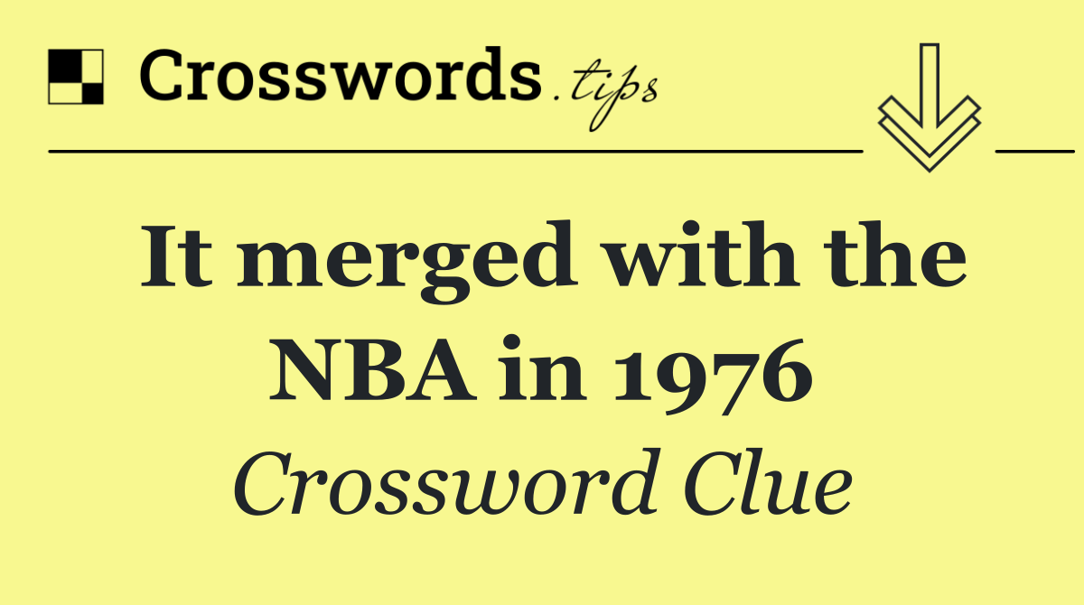 It merged with the NBA in 1976