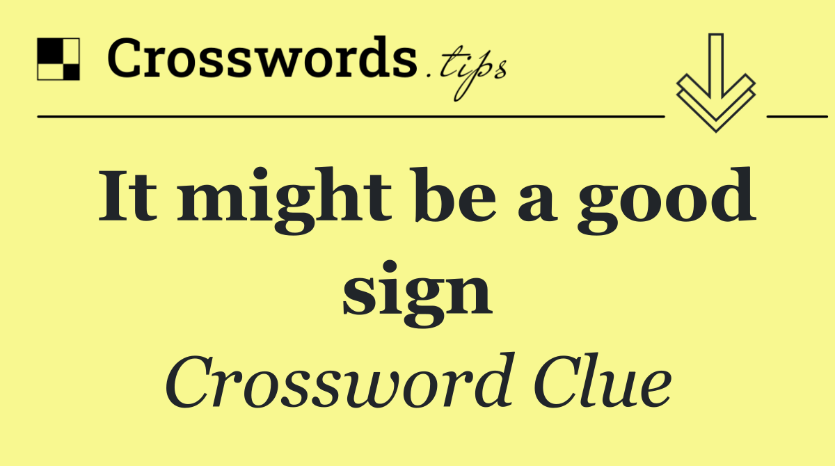 It might be a good sign
