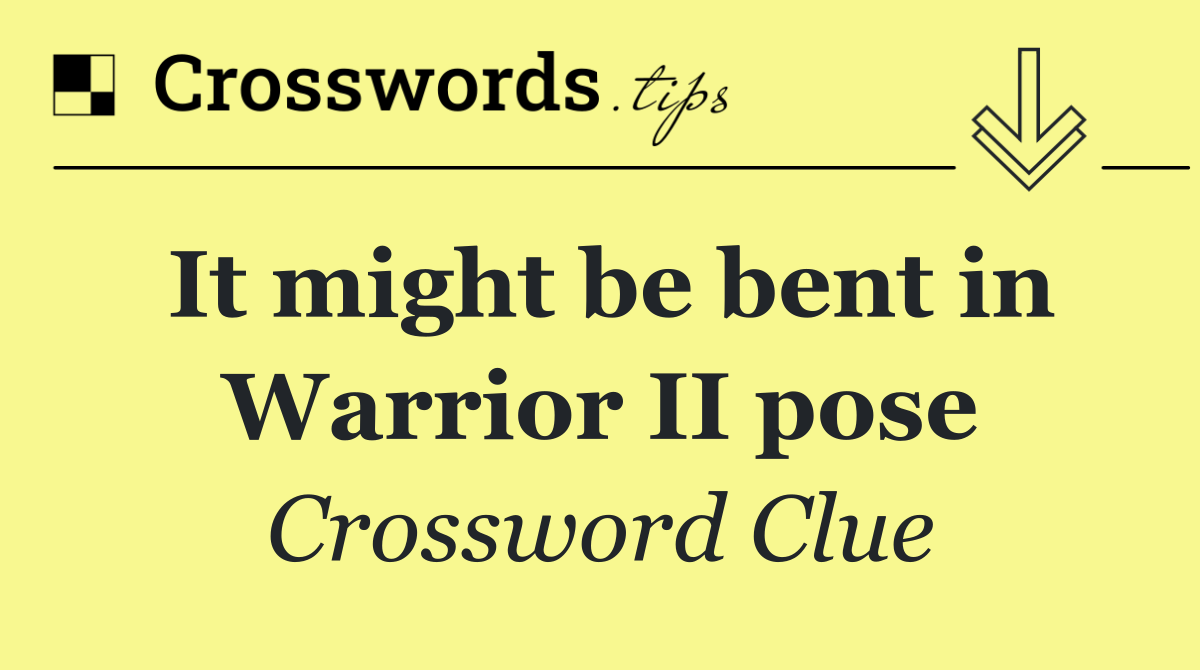 It might be bent in Warrior II pose