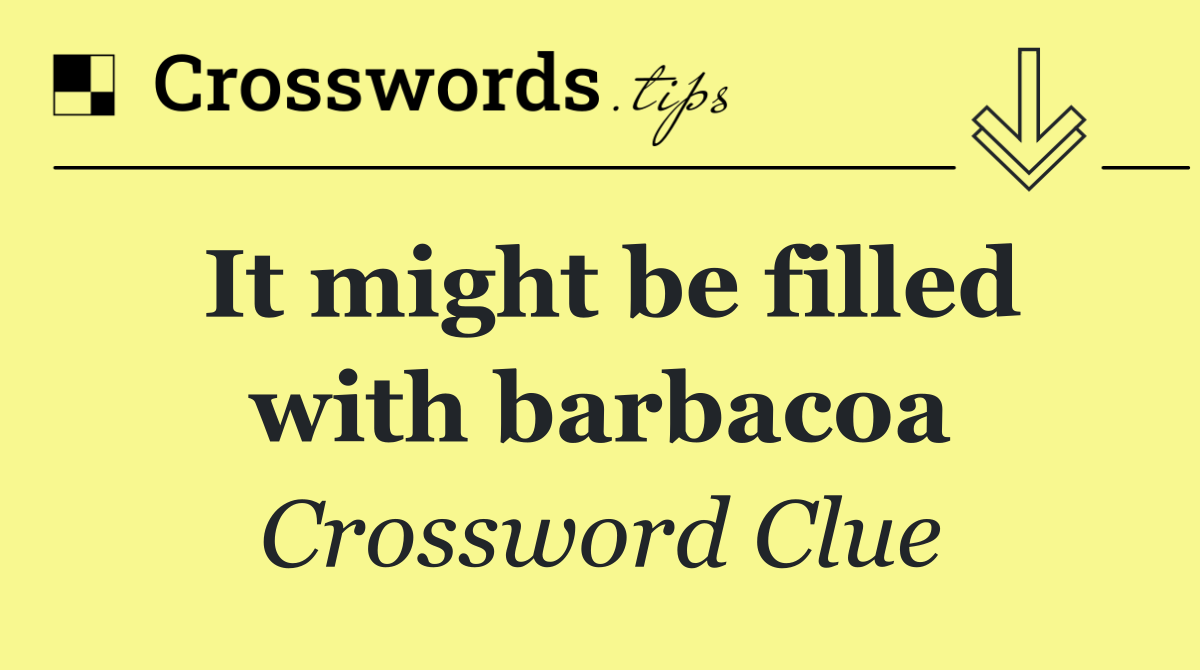 It might be filled with barbacoa