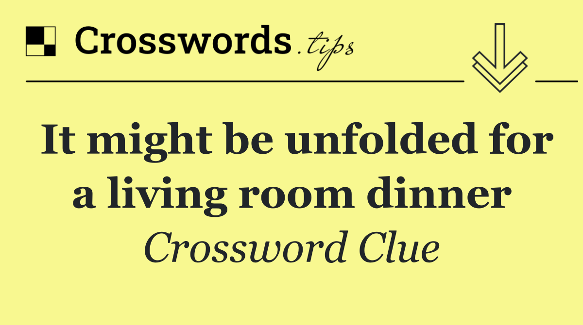 It might be unfolded for a living room dinner